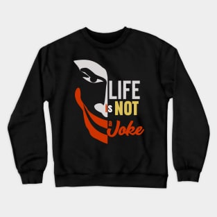 Life is not a Joke Crewneck Sweatshirt